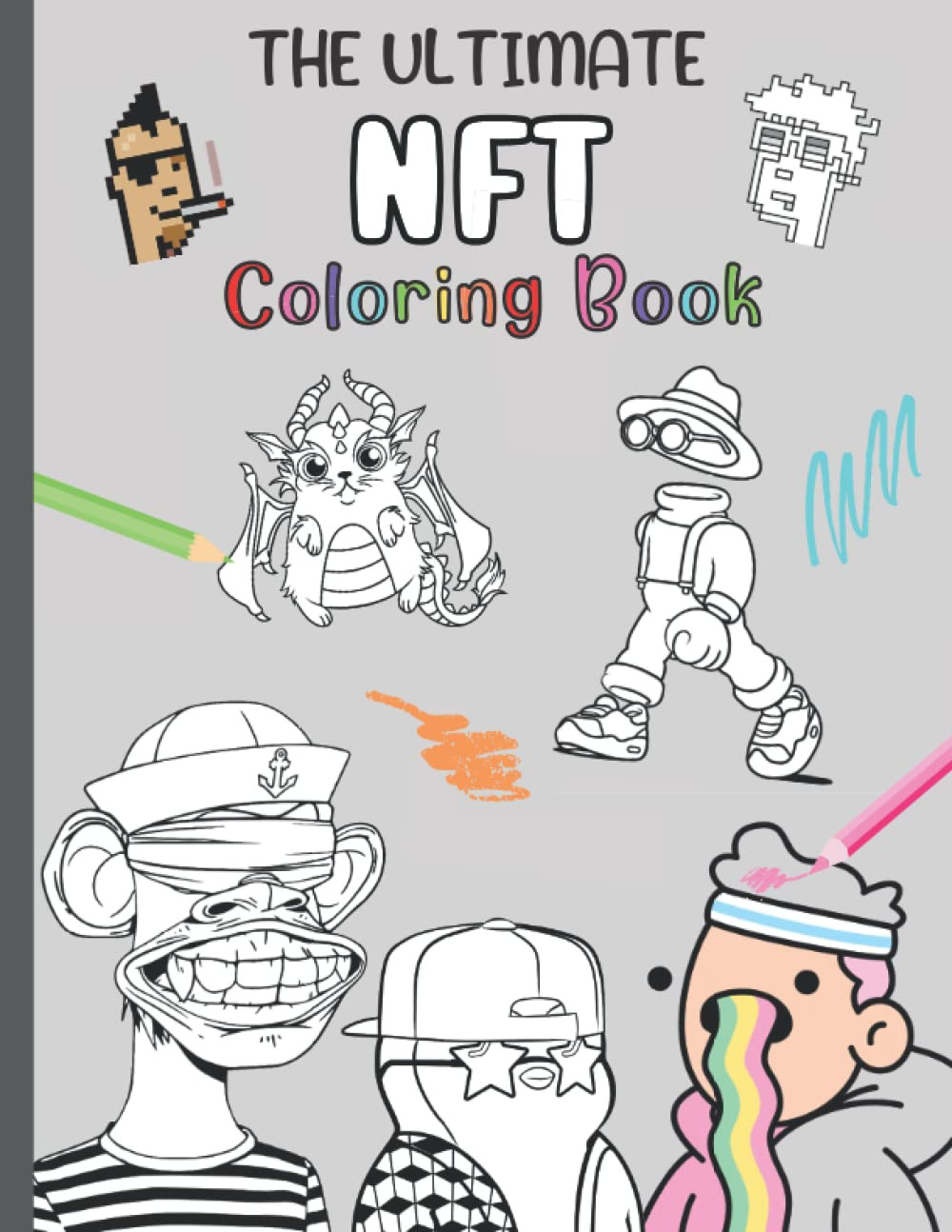 The Ultimate NFT Coloring Book: Relaxing NFT Coloring Book For Kids And Adults, Full Of Popular NFT Illustrations To Color, Great Gift For Any Crypto Art Lover